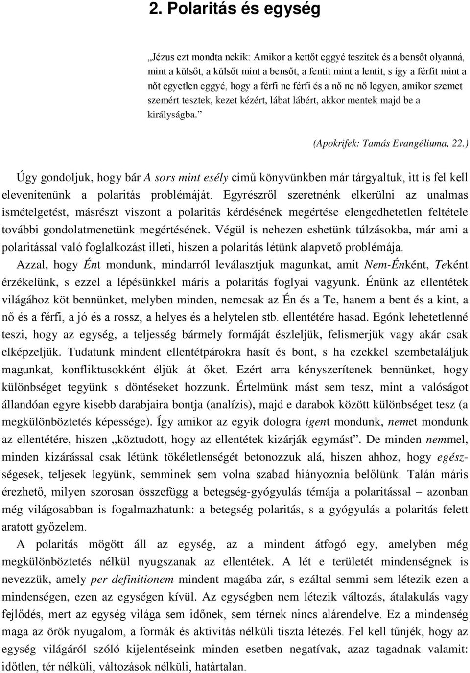 ) Úgy gondoljuk, hogy bár A sors mint esély című könyvünkben már tárgyaltuk, itt is fel kell elevenítenünk a polaritás problémáját.