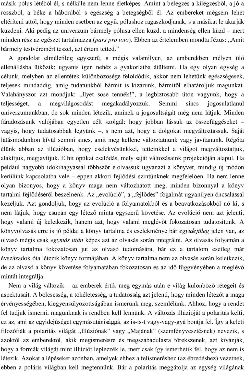 Aki pedig az univerzum bármely pólusa ellen küzd, a mindenség ellen küzd mert minden rész az egészet tartalmazza (pars pro toto).