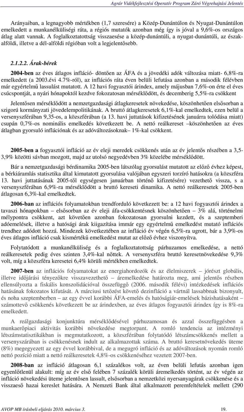 1.2.2. Árak-bérek 2004-ben az éves átlagos infláció- döntően az ÁFA és a jövedéki adók változása miatt- 6,8%-ra emelkedett (a 2003.évi 4.