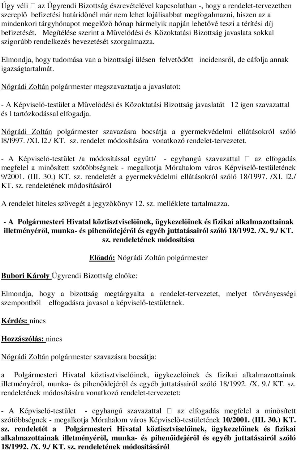 Elmondja, hogy tudomása van a bizottsági ülésen felvetődött incidensről, de cáfolja annak igazságtartalmát.