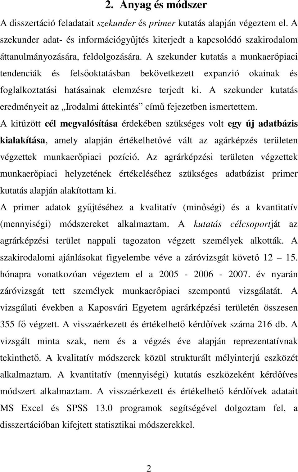 A szekunder kutatás a munkaerőpiaci tendenciák és felsőoktatásban bekövetkezett expanzió okainak és foglalkoztatási hatásainak elemzésre terjedt ki.