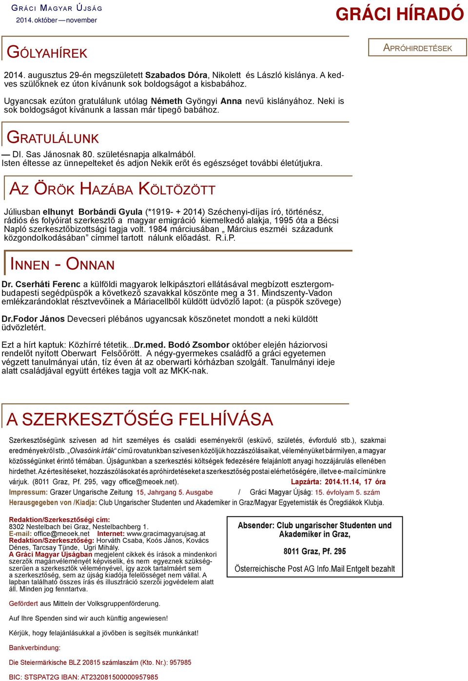 Neki is sok boldogságot kívánunk a lassan már tipegő babához. Gratulálunk DI. Sas Jánosnak 80. születésnapja alkalmából.