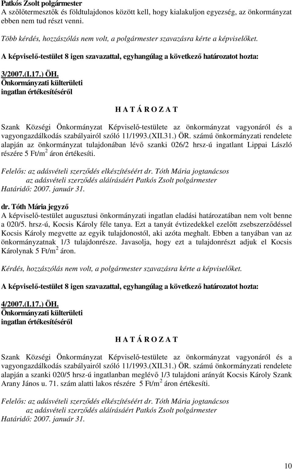 Önkormányzati külterületi ingatlan értékesítésérıl H A T Á R O Z A T Szank Községi Önkormányzat Képviselı-testülete az önkormányzat vagyonáról és a vagyongazdálkodás szabályairól szóló 11/1993.(XII.