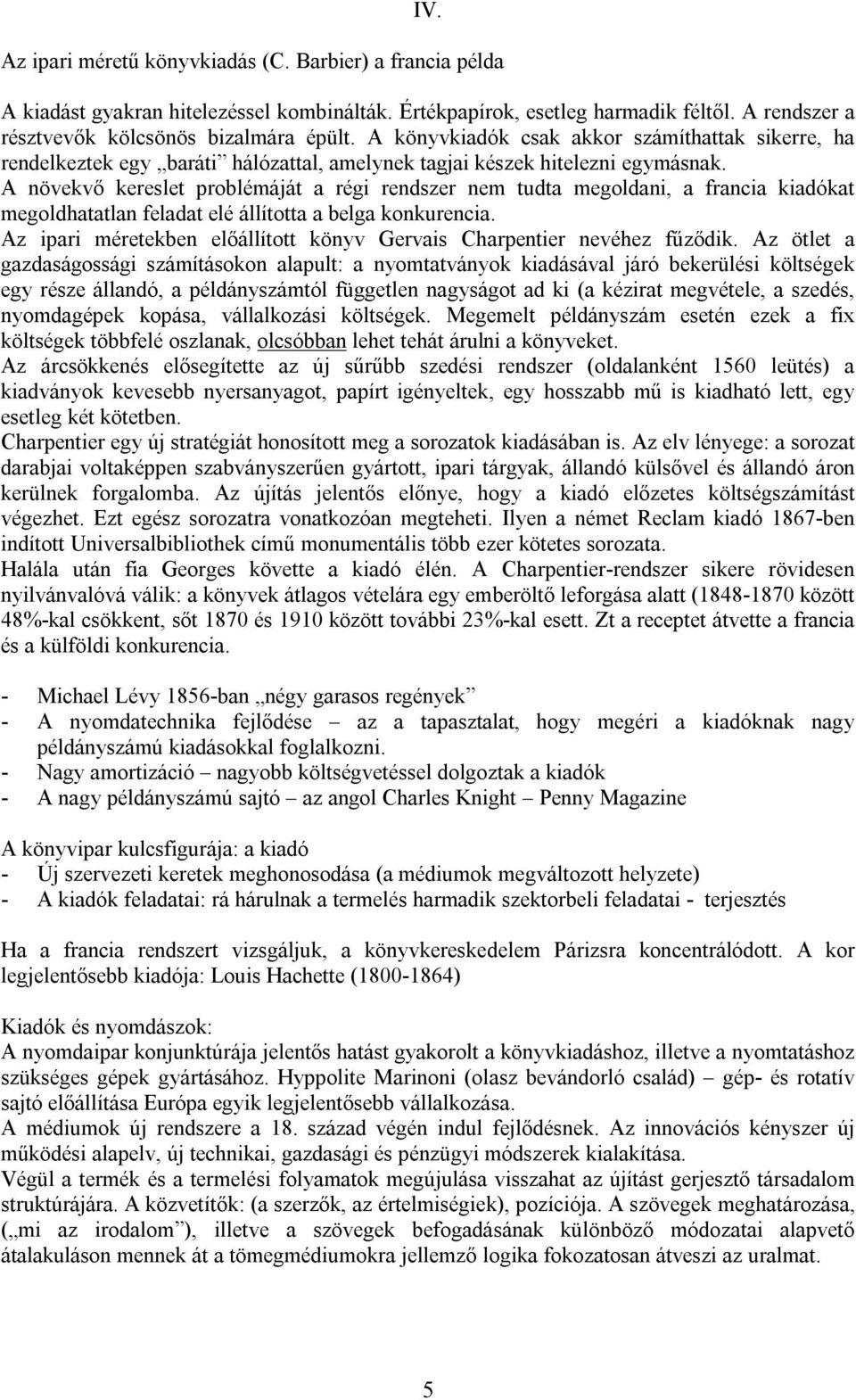 A növekvő kereslet problémáját a régi rendszer nem tudta megoldani, a francia kiadókat megoldhatatlan feladat elé állította a belga konkurencia.