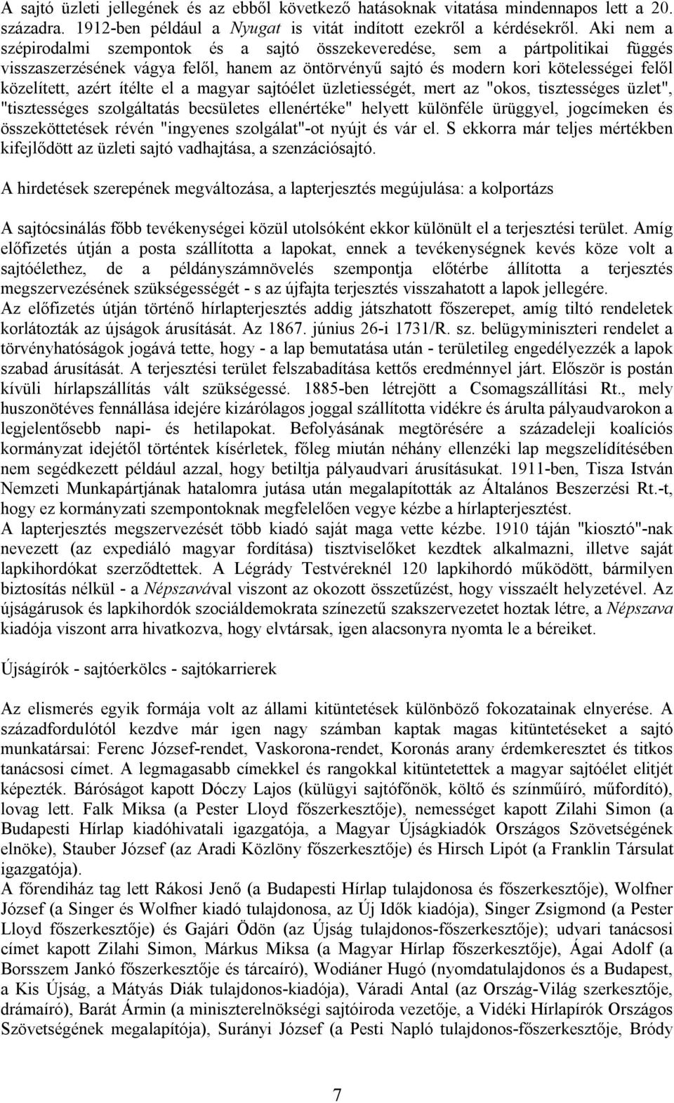 ítélte el a magyar sajtóélet üzletiességét, mert az "okos, tisztességes üzlet", "tisztességes szolgáltatás becsületes ellenértéke" helyett különféle ürüggyel, jogcímeken és összeköttetések révén