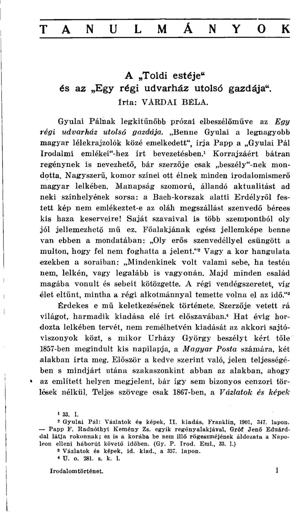 1 Korrajzáért bátran regénynek is nevezhető, bár szerzője csak beszély"-nek mondotta. Nagyszerű, komor színei ott élnek minden irodalomismerő magyar lelkében.