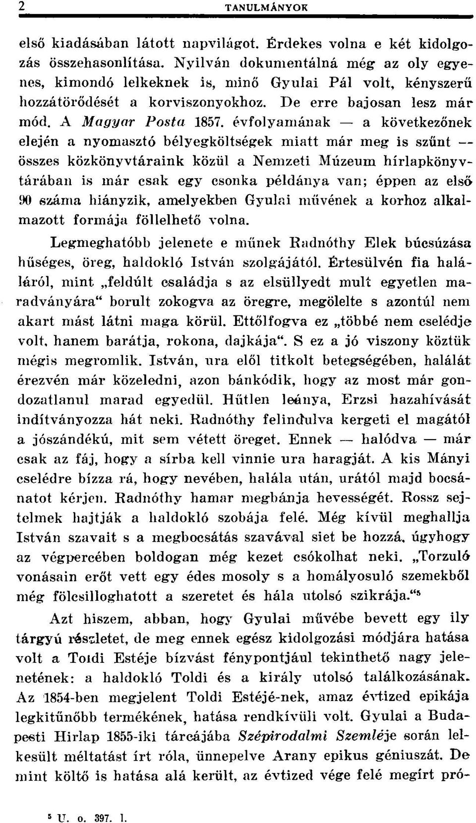 évfolyamának a következőnek elején a nyomasztó bélyegköltségek miatt már meg is szűnt összes közkönyvtáraink közül a Nemzeti Múzeum hírlapkönyvtárában is már csak egy csonka példánya van; éppen az