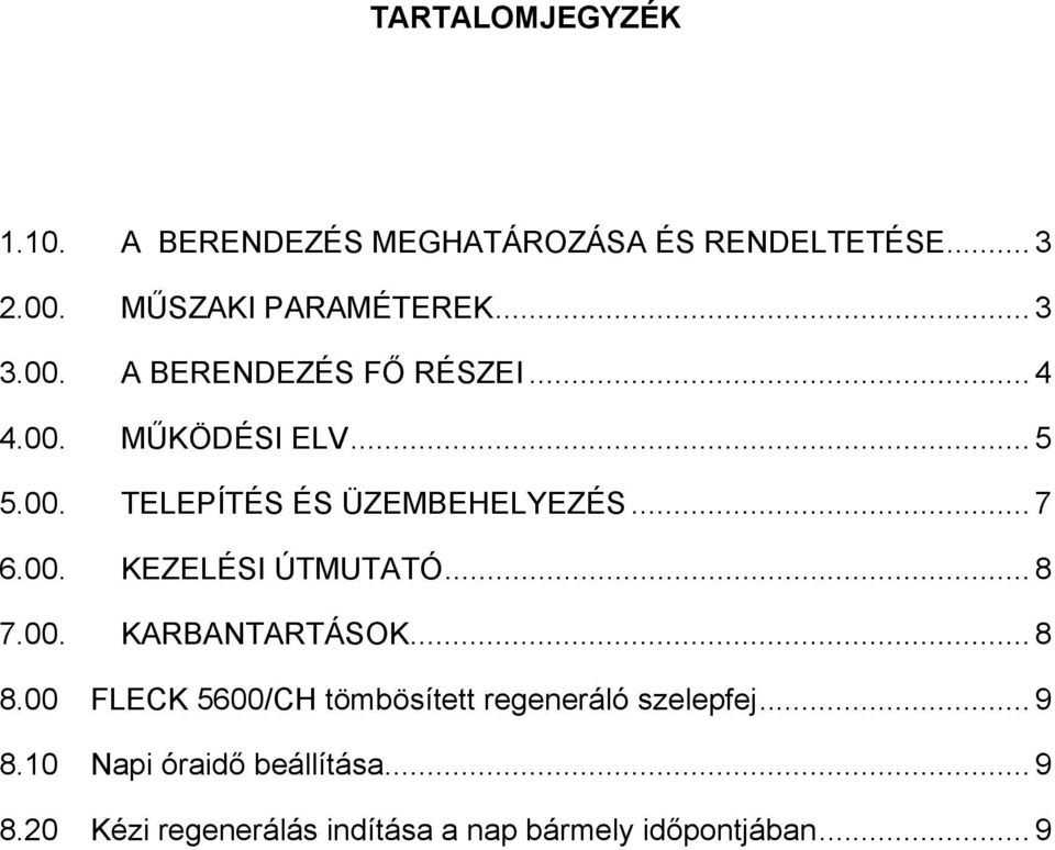 .. 8 7.00. KARBANTARTÁSOK... 8 8.00 FLECK 5600/CH tömbösített regeneráló szelepfej... 9 8.