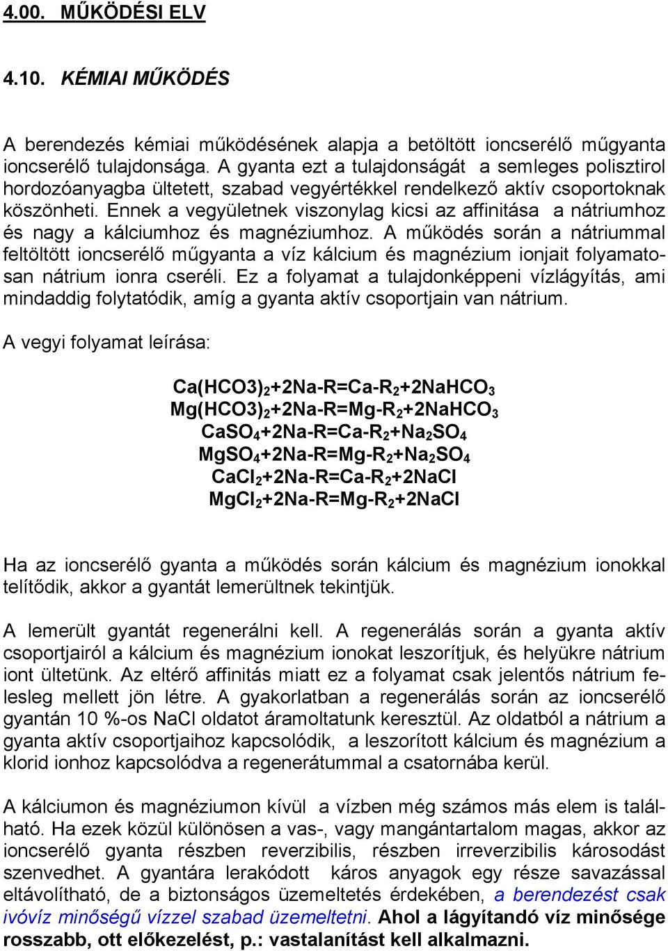 Ennek a vegyületnek viszonylag kicsi az affinitása a nátriumhoz és nagy a kálciumhoz és magnéziumhoz.