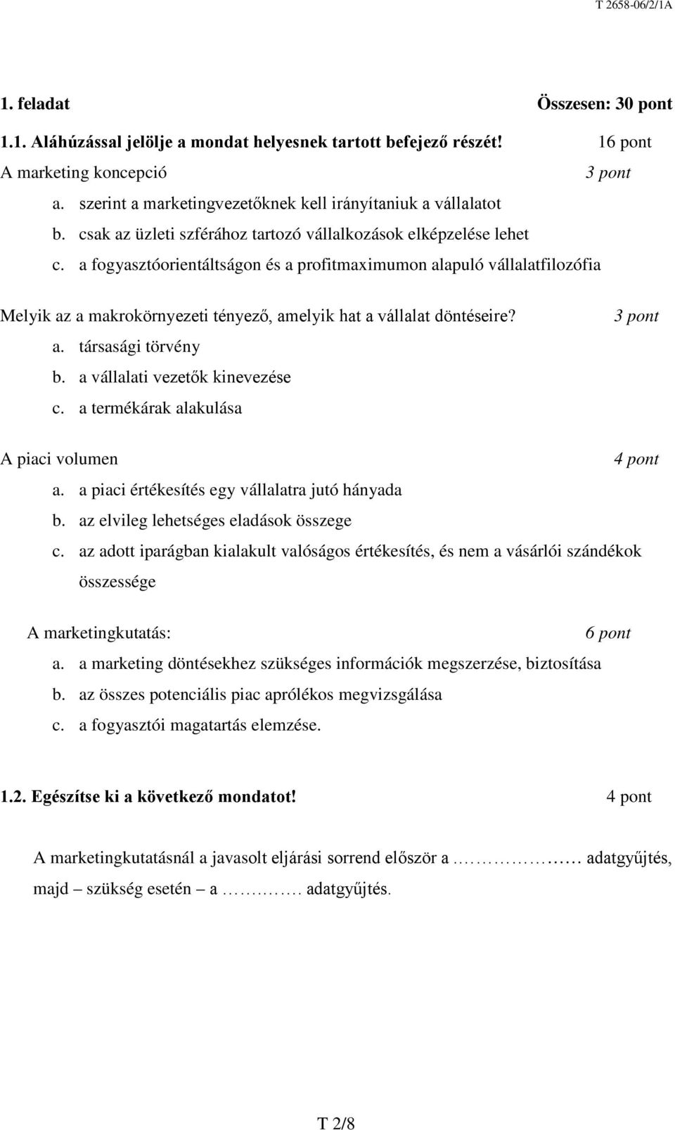 a fogyasztóorientáltságon és a profitmaximumon alapuló vállalatfilozófia Melyik az a makrokörnyezeti tényező, amelyik hat a vállalat döntéseire? a. társasági törvény b.