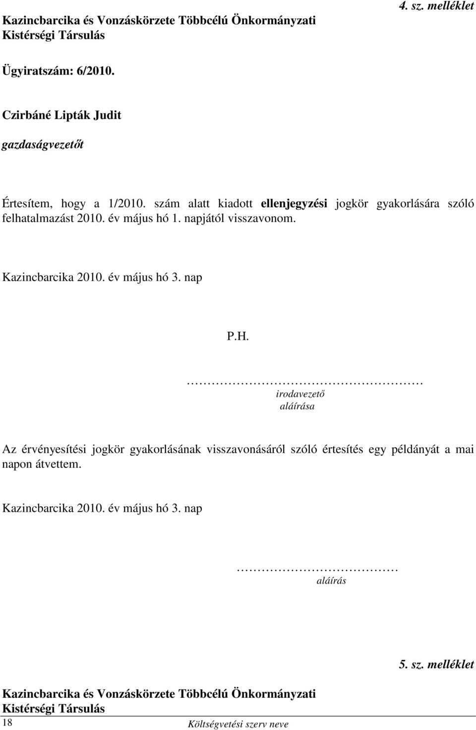 év május hó 1. napjától visszavonom. Kazincbarcika 2010. év május hó 3.