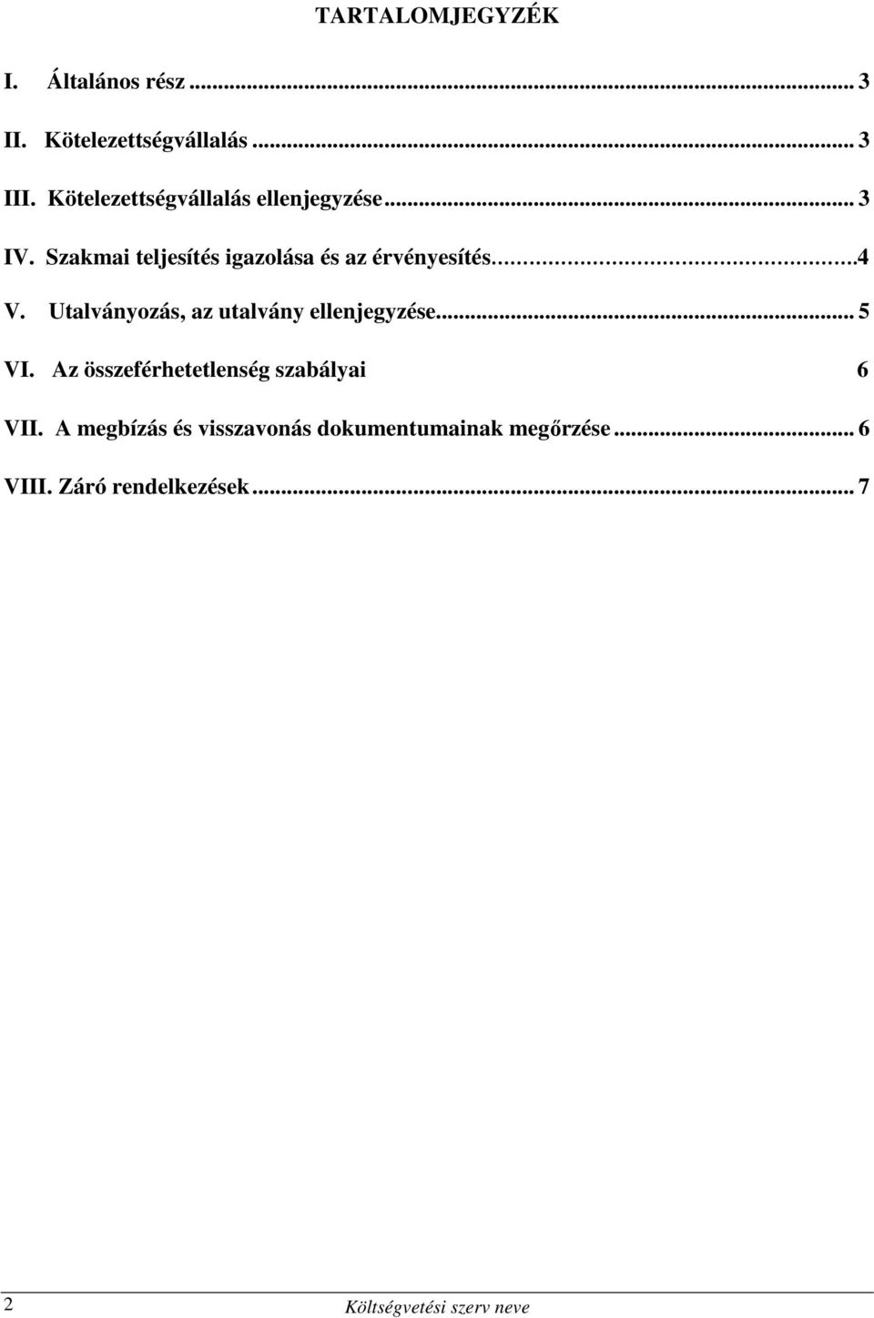 4 V. Utalványozás, az utalvány ellenjegyzése... 5 VI. Az összeférhetetlenség szabályai 6 VII.