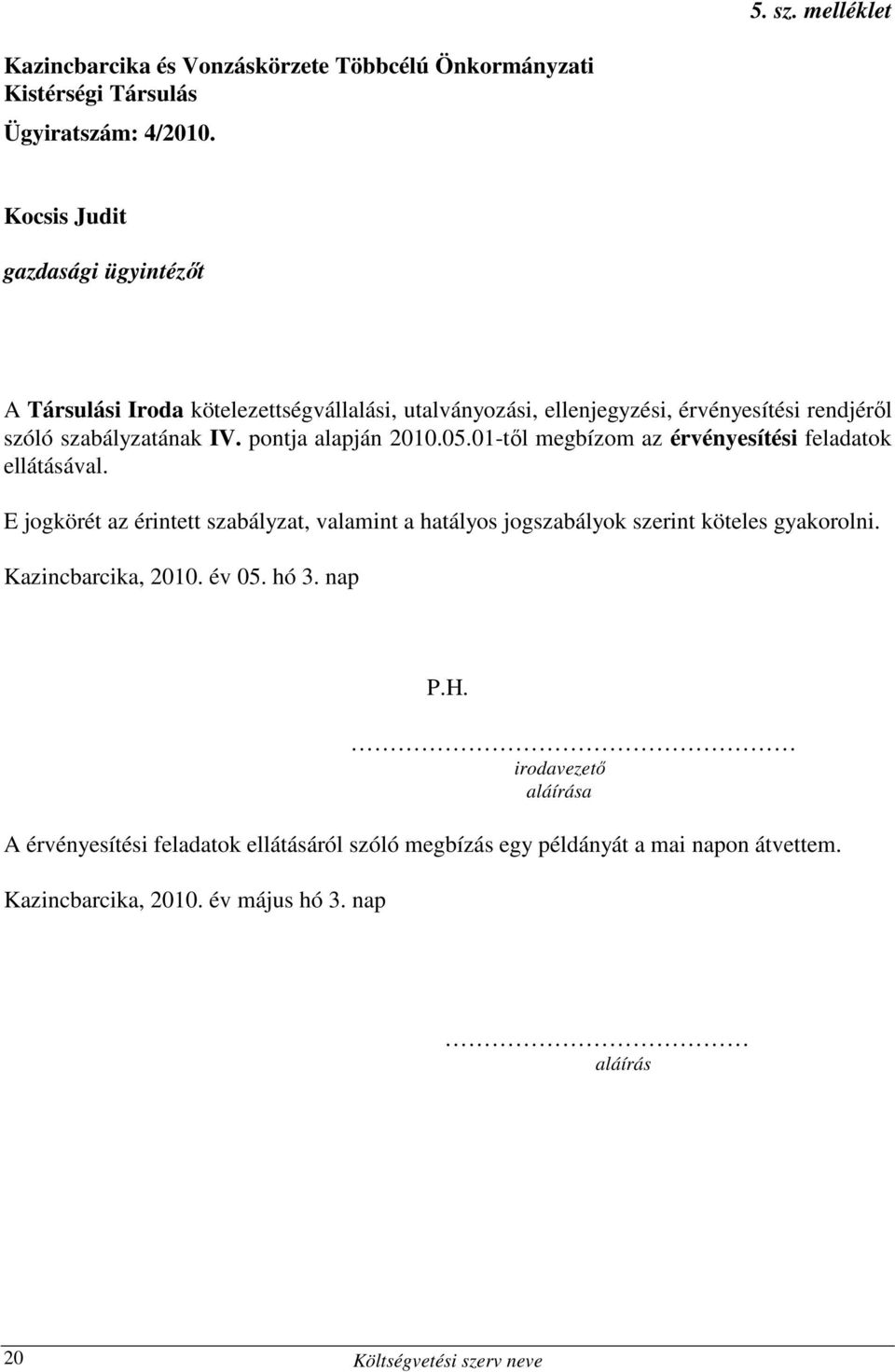 pontja alapján 2010.05.01-tıl megbízom az érvényesítési feladatok ellátásával.