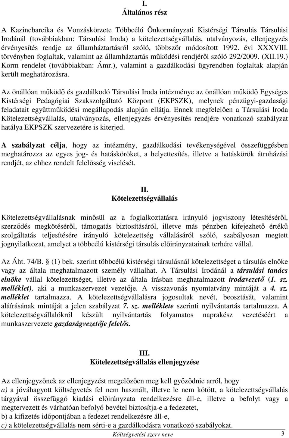 ), valamint a gazdálkodási ügyrendben foglaltak alapján került meghatározásra.