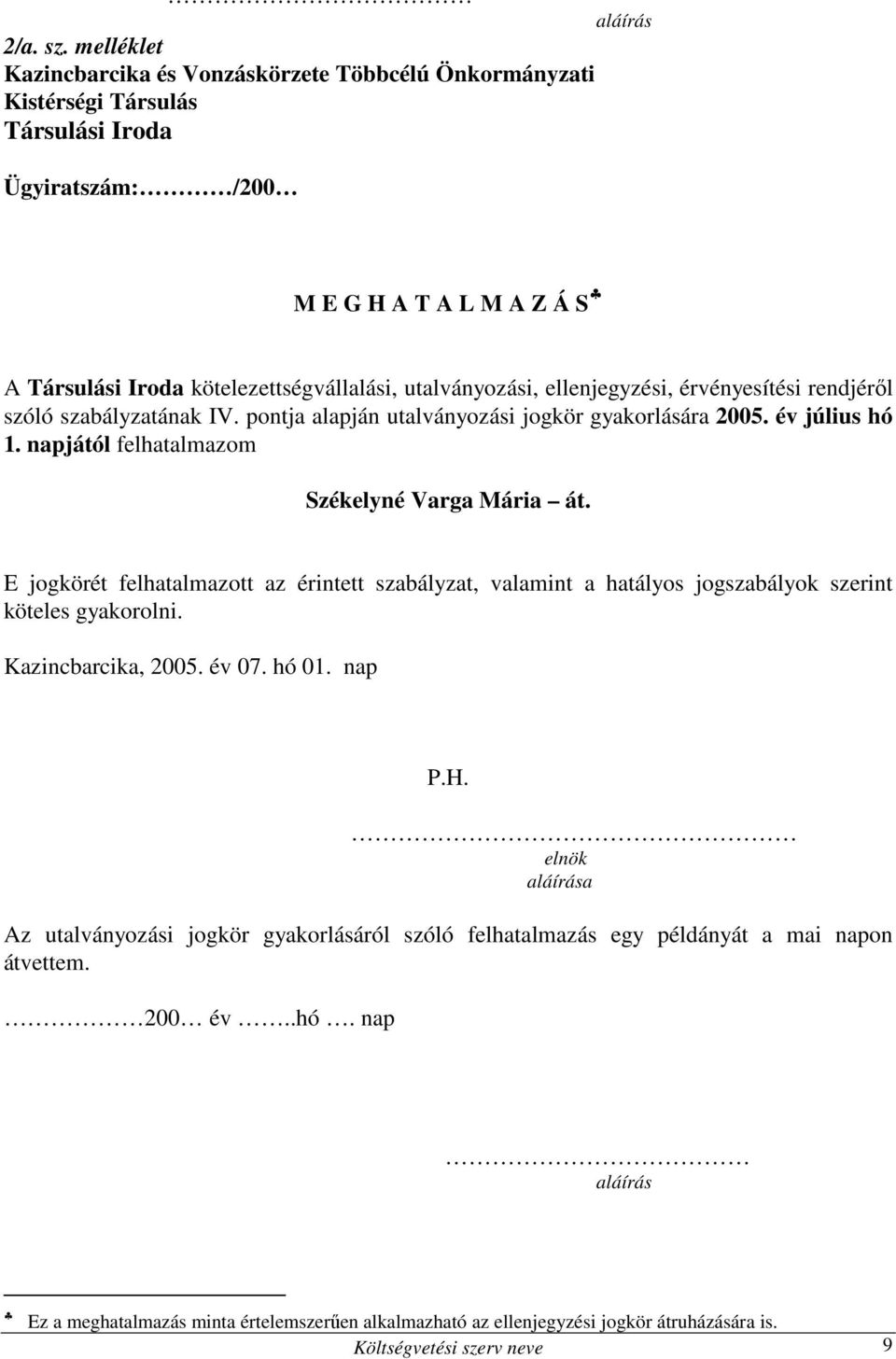 utalványozási, ellenjegyzési, érvényesítési rendjérıl szóló szabályzatának IV. pontja alapján utalványozási jogkör gyakorlására 2005. év július hó 1.