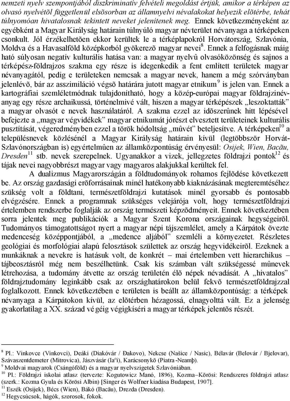 Jól érzékelhetõen ekkor kerültek le a térképlapokról Horvátország, Szlavónia, Moldva és a Havasalföld középkorból gyökerezõ magyar nevei 8.