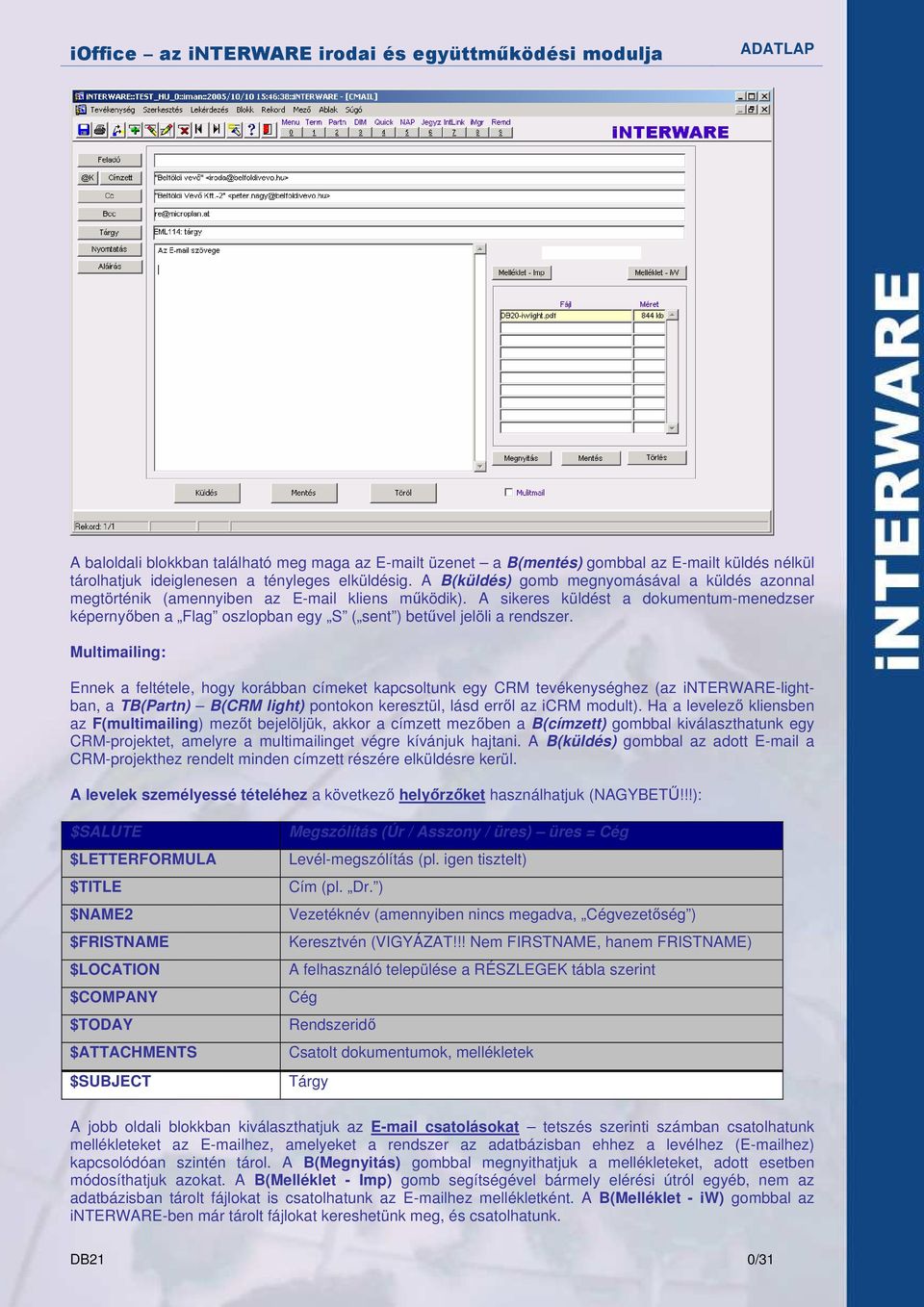 A sikeres küldést a dokumentum-menedzser képernyıben a Flag oszlopban egy S ( sent ) betővel jelöli a rendszer.