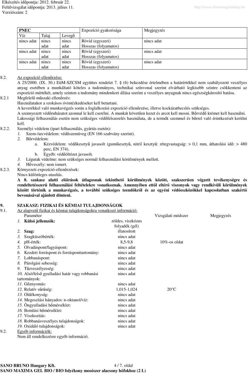 (6) bekezdése értelmében a határértékkel nem szabályozott veszélyes anyag esetében a munkáltató köteles a tudományos, technikai színvonal szerint elvárható legkisebb szintre csökkenteni az expozíció