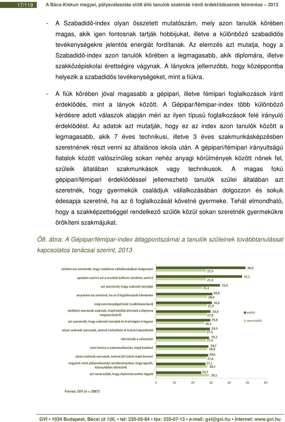 Az elemzés azt mutatja, hogy a Szabadidő-index azon tanulók körében a legmagasabb, akik diplomára, illetve szakközépiskolai érettségire vágynak.