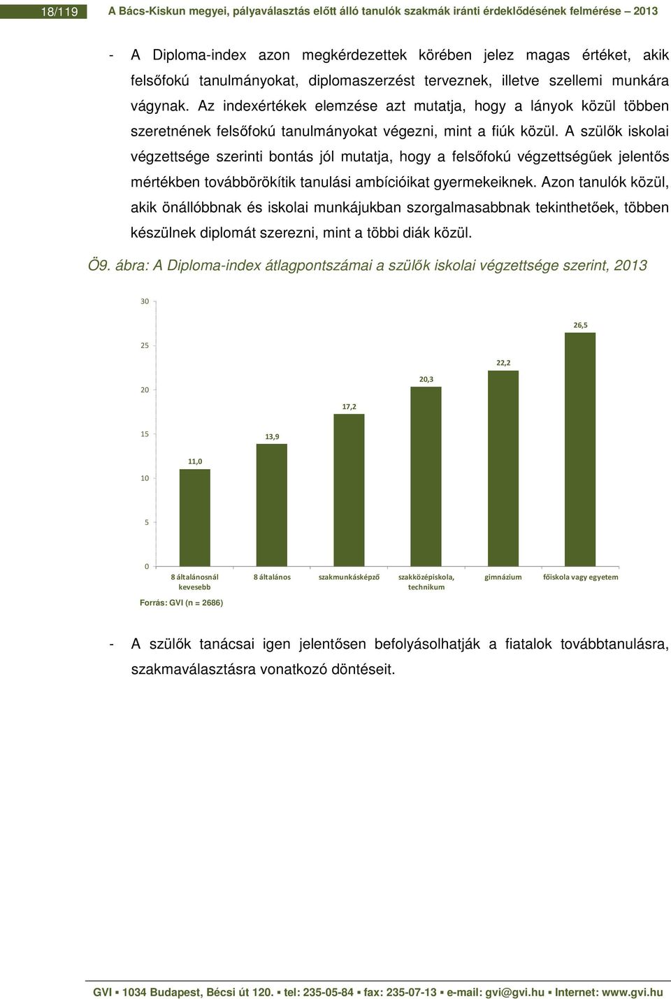 Az indexértékek elemzése azt mutatja, hogy a lányok közül többen szeretnének felsőfokú tanulmányokat végezni, mint a fiúk közül.