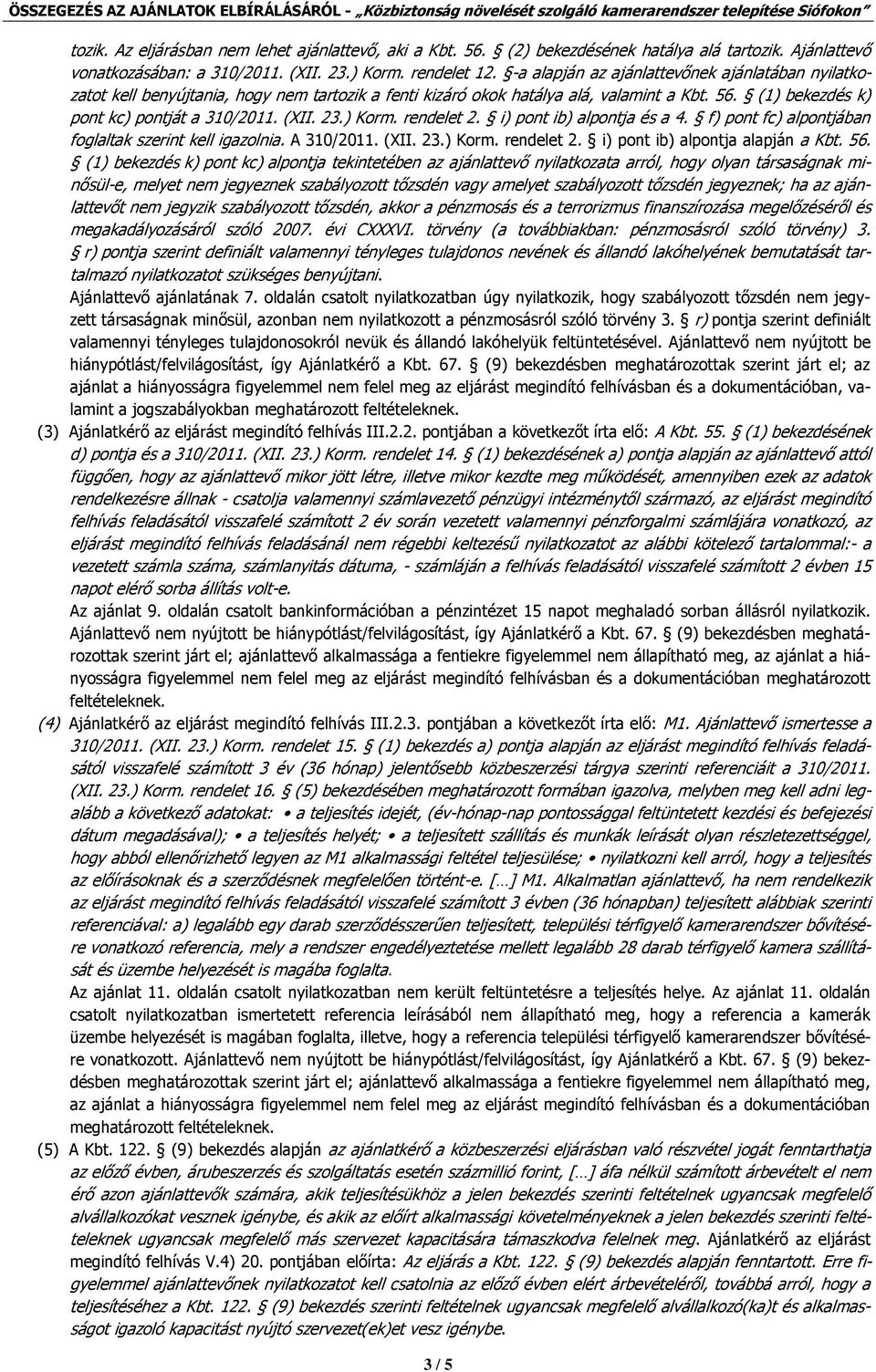 ) Korm. rendelet 2. i) pont ib) alpontja a 4. f) pont fc) alpontjában foglaltak szerint kell igazolnia. A 310/2011. (XII. 23.) Korm. rendelet 2. i) pont ib) alpontja alapján a Kbt. 56.