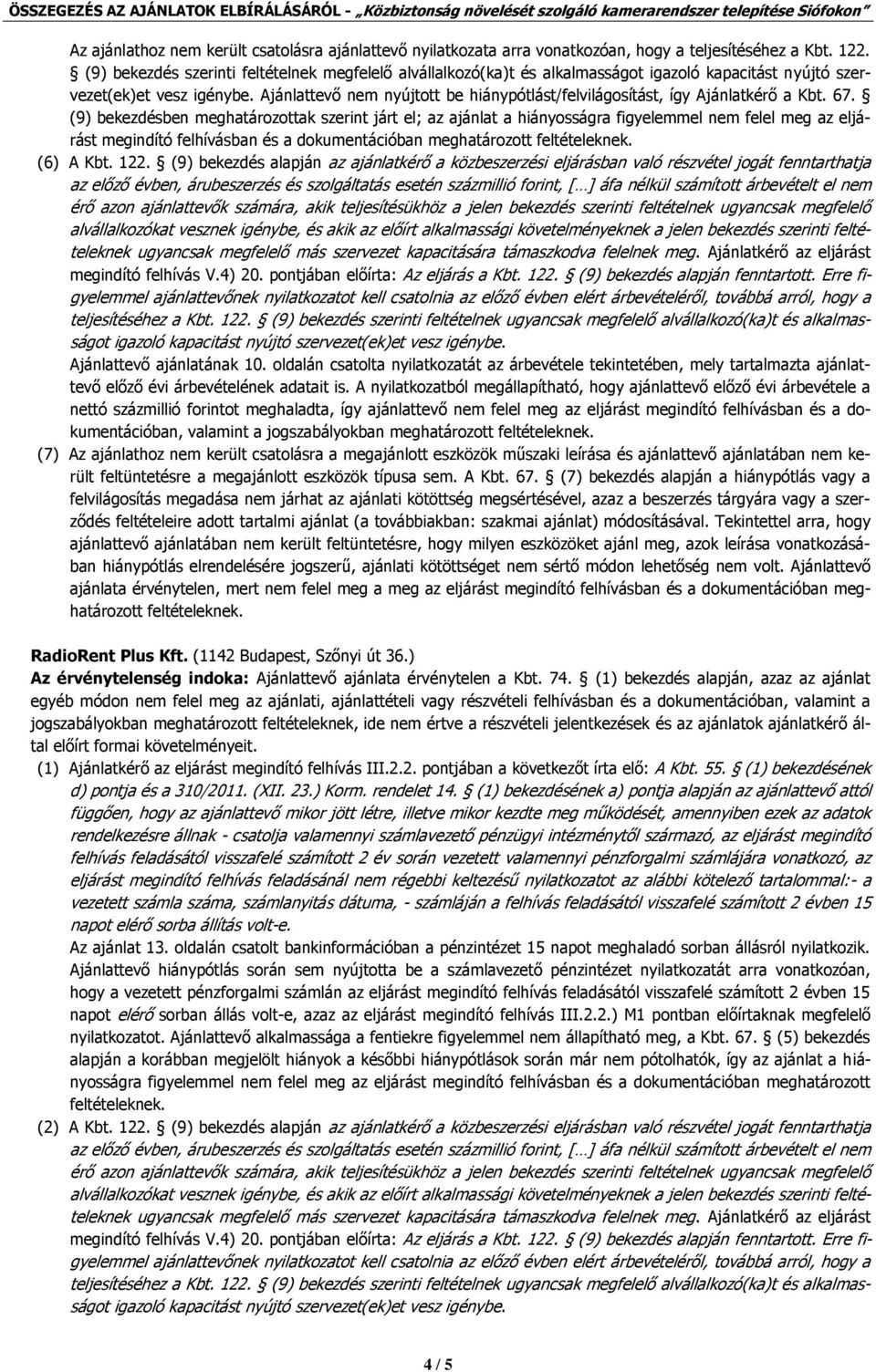 Ajánlattevő nem nyújtott be hiánypótlást/felvilágosítást, így Ajánlatkérő a Kbt. 67.