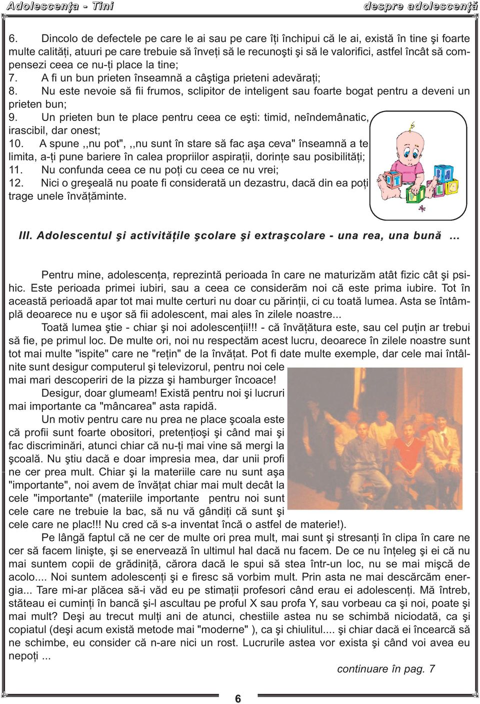 compensezi ceea ce nu-ţi place la tine; 7. A fi un bun prieten înseamnă a câştiga prieteni adevăraţi; 8.