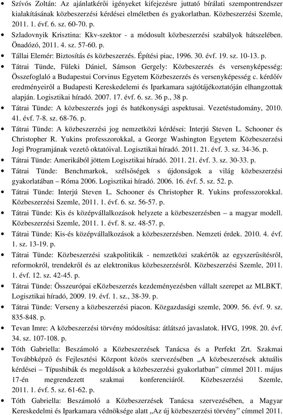 p. Tátrai Tünde, Füleki Dániel, Sámson Gergely: Közbeszerzés és versenyképesség: Összefoglaló a Budapestui Corvinus Egyetem Közbeszerzés és versenyképesség c.