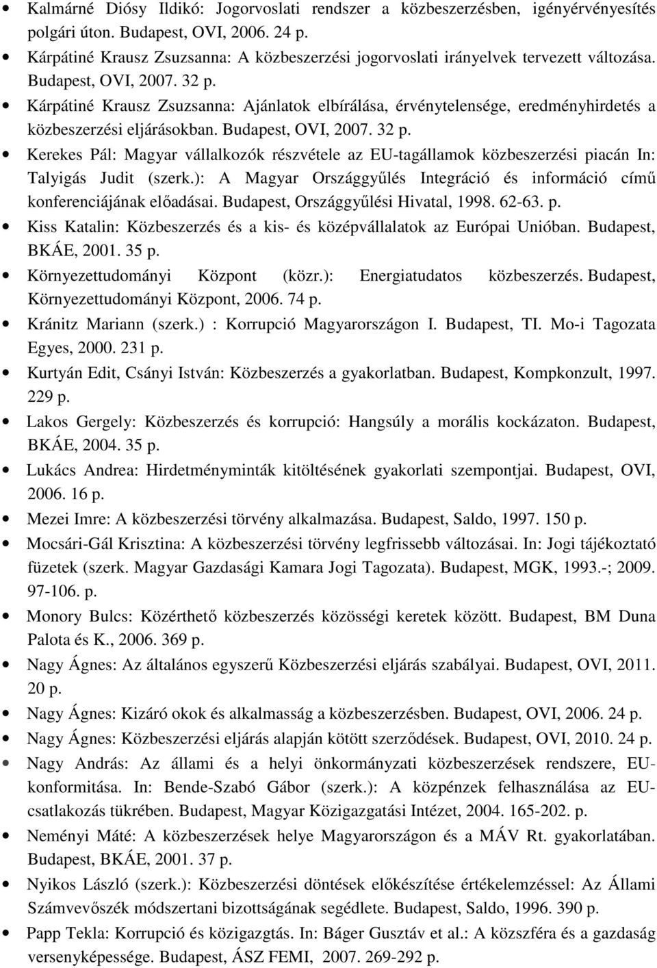 Kárpátiné Krausz Zsuzsanna: Ajánlatok elbírálása, érvénytelensége, eredményhirdetés a közbeszerzési eljárásokban. Budapest, OVI, 2007. 32 p.