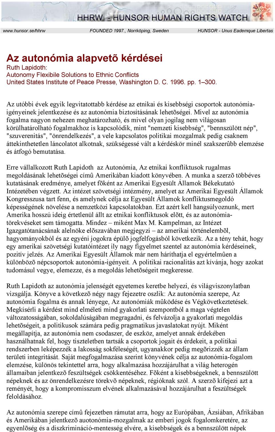 D. C. 1996. pp. 1 300. Az utóbbi évek egyik legvitatottabb kérdése az etnikai és kisebbségi csoportok autonómiaigényeinek jelentkezése és az autonómia biztosításának lehetõségei.