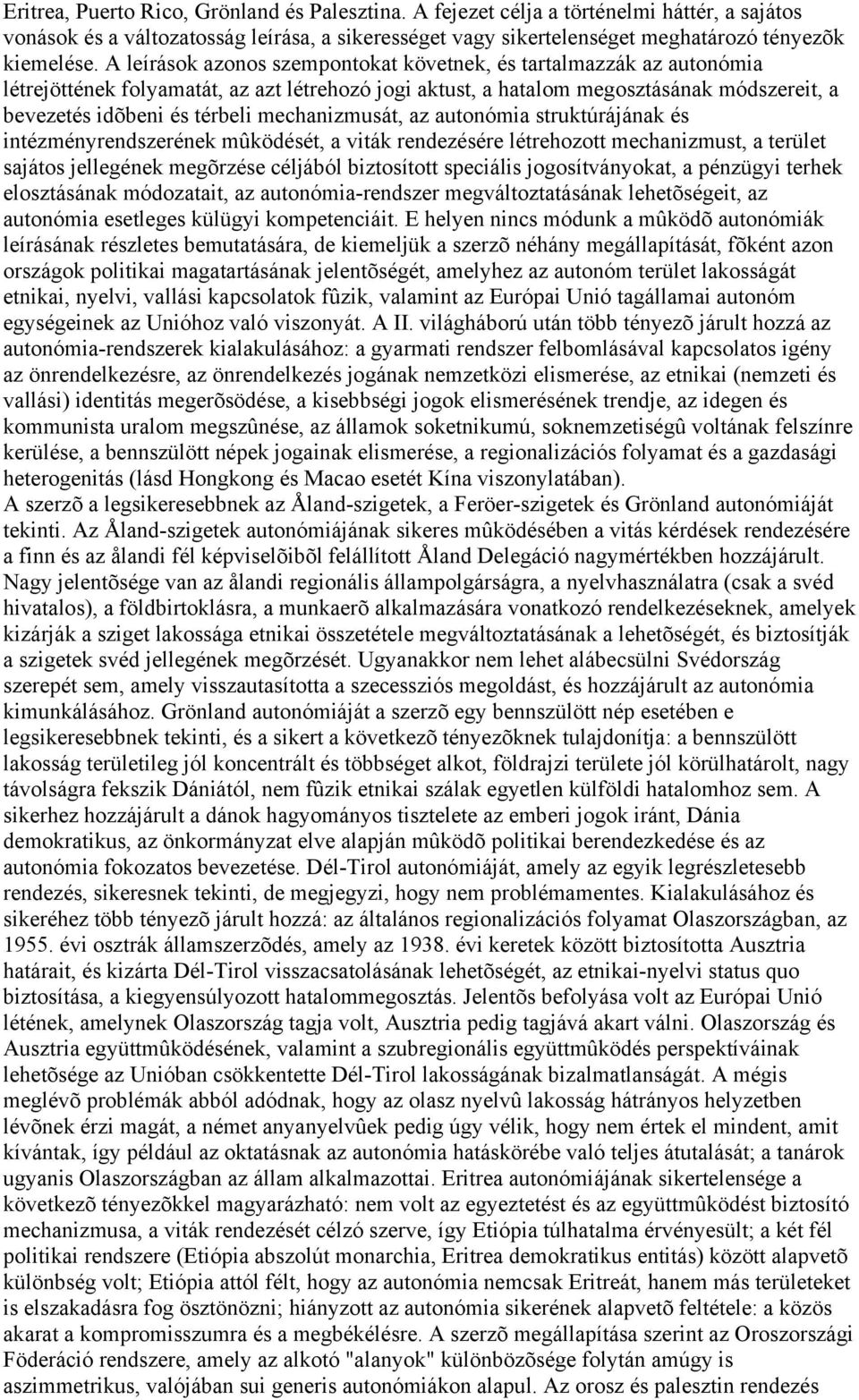 mechanizmusát, az autonómia struktúrájának és intézményrendszerének mûködését, a viták rendezésére létrehozott mechanizmust, a terület sajátos jellegének megõrzése céljából biztosított speciális