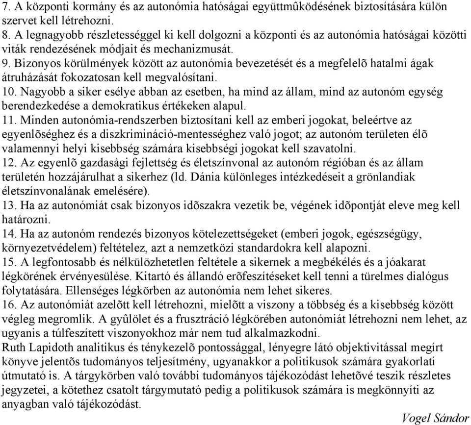 Bizonyos körülmények között az autonómia bevezetését és a megfelelõ hatalmi ágak átruházását fokozatosan kell megvalósítani. 10.