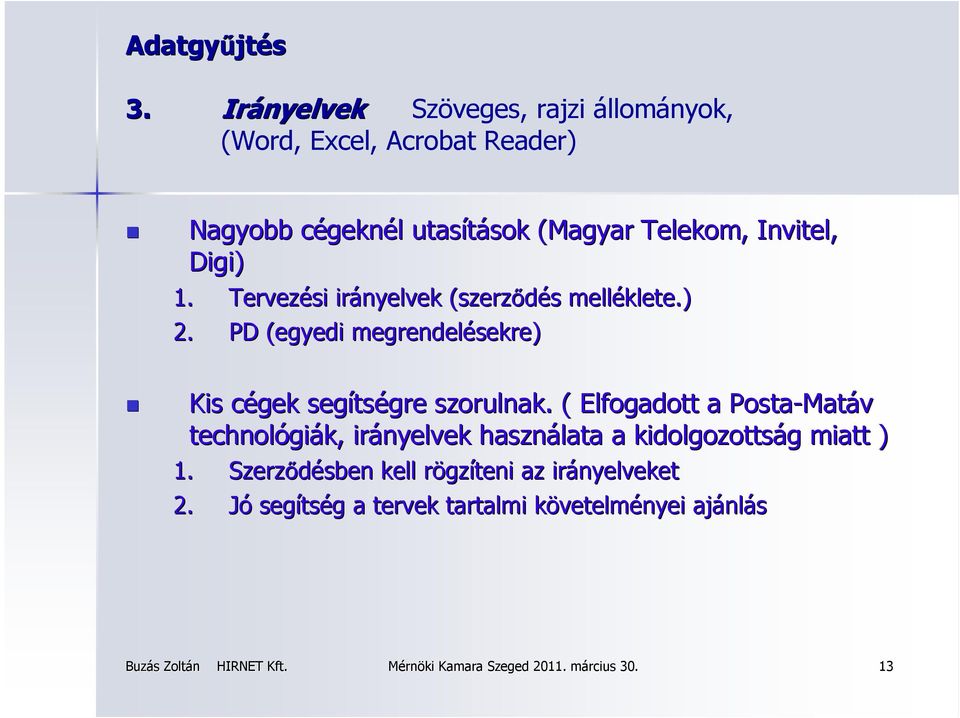 Invitel, Digi) 1. Tervezési irányelvek (szerződés s melléklete.) 2.