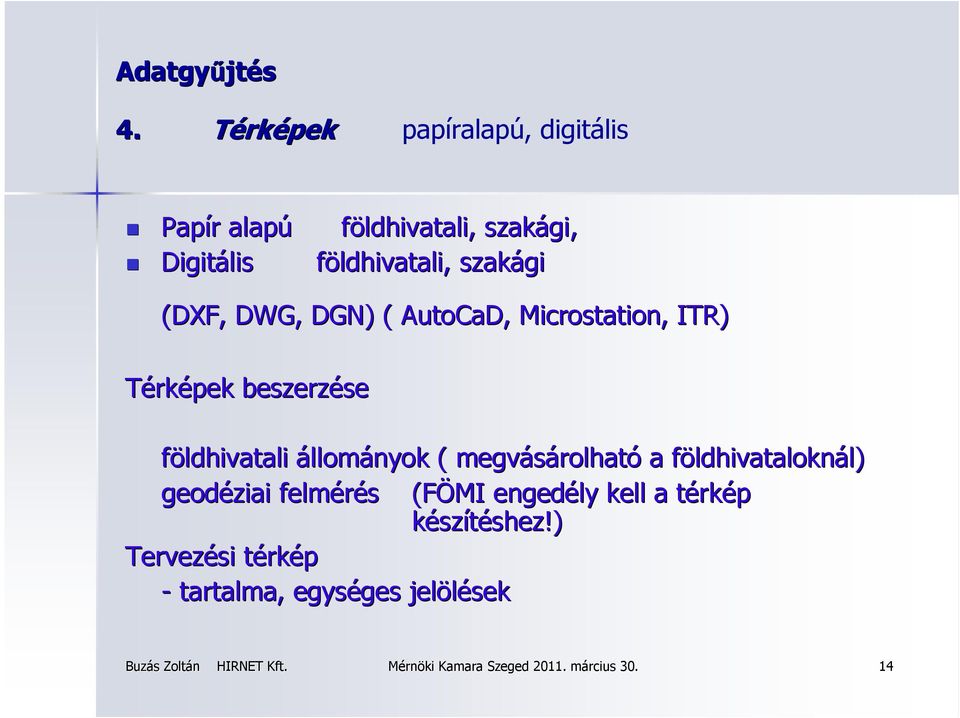 (DXF, DWG, DGN) ( AutoCaD, Microstation,, ITR) Térképek beszerzése se földhivatali állományok (