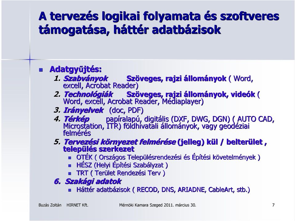 Térkép papíralap ralapú,, digitális (DXF, DWG, DGN) ( AUTO CAD, Microstation,, ITR) földhivatali f állományok, vagy geodéziai felmérés 5.