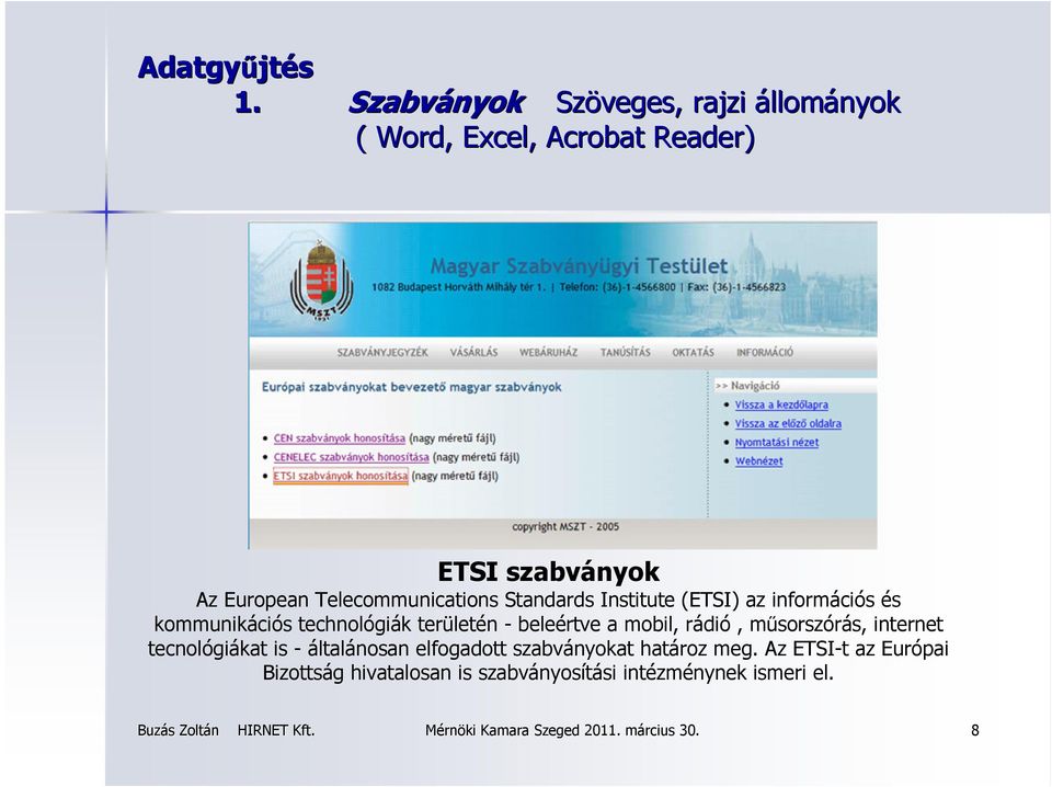 Telecommunications Standards Institute (ETSI) az információs és kommunikációs technológiák területén -
