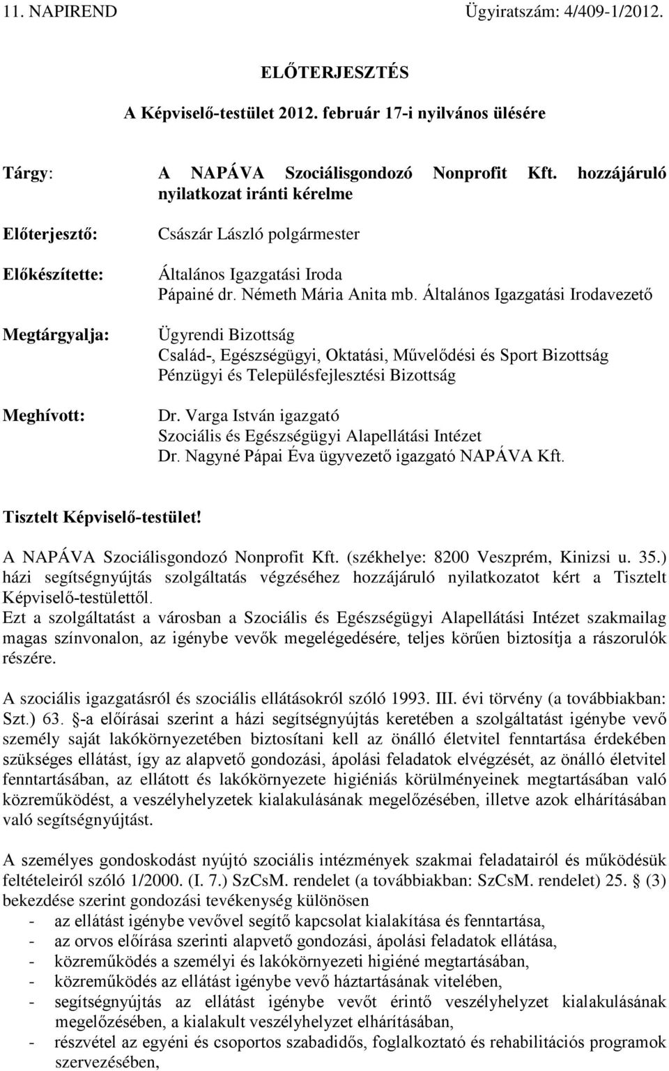 Általános Igazgatási Irodavezető Ügyrendi Bizottság Család-, Egészségügyi, Oktatási, Művelődési és Sport Bizottság Pénzügyi és Településfejlesztési Bizottság Dr.