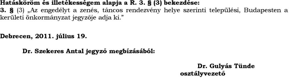 Budapesten a kerületi önkormányzat jegyzője adja ki. Debrecen, 2011.