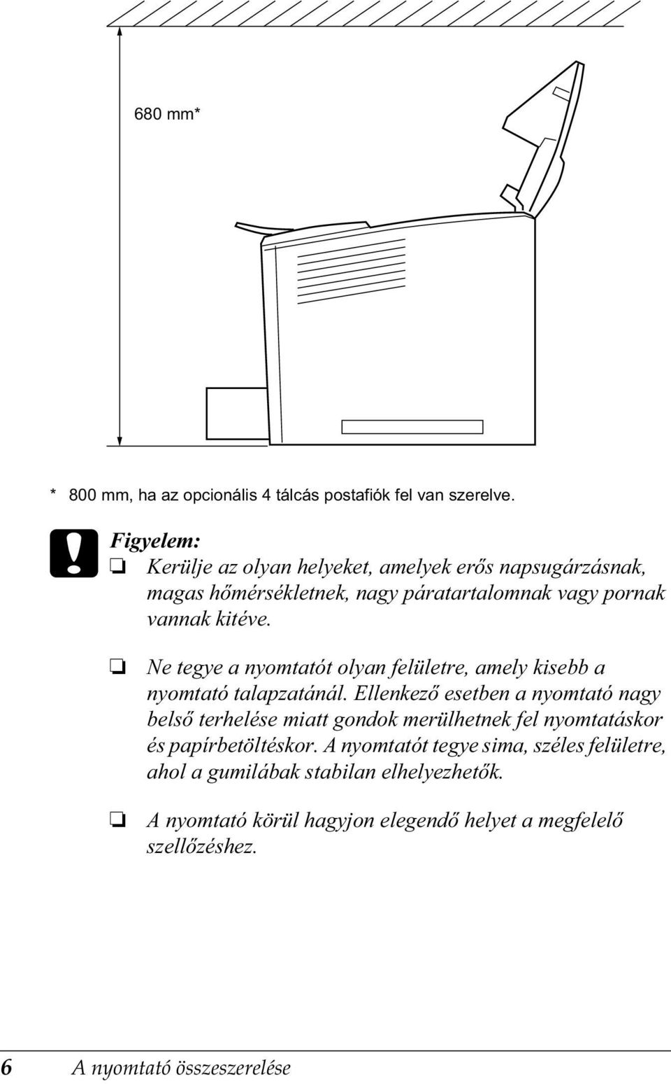 Ne tegye a nyomtatót olyan felületre, amely kisebb a nyomtató talapzatánál.