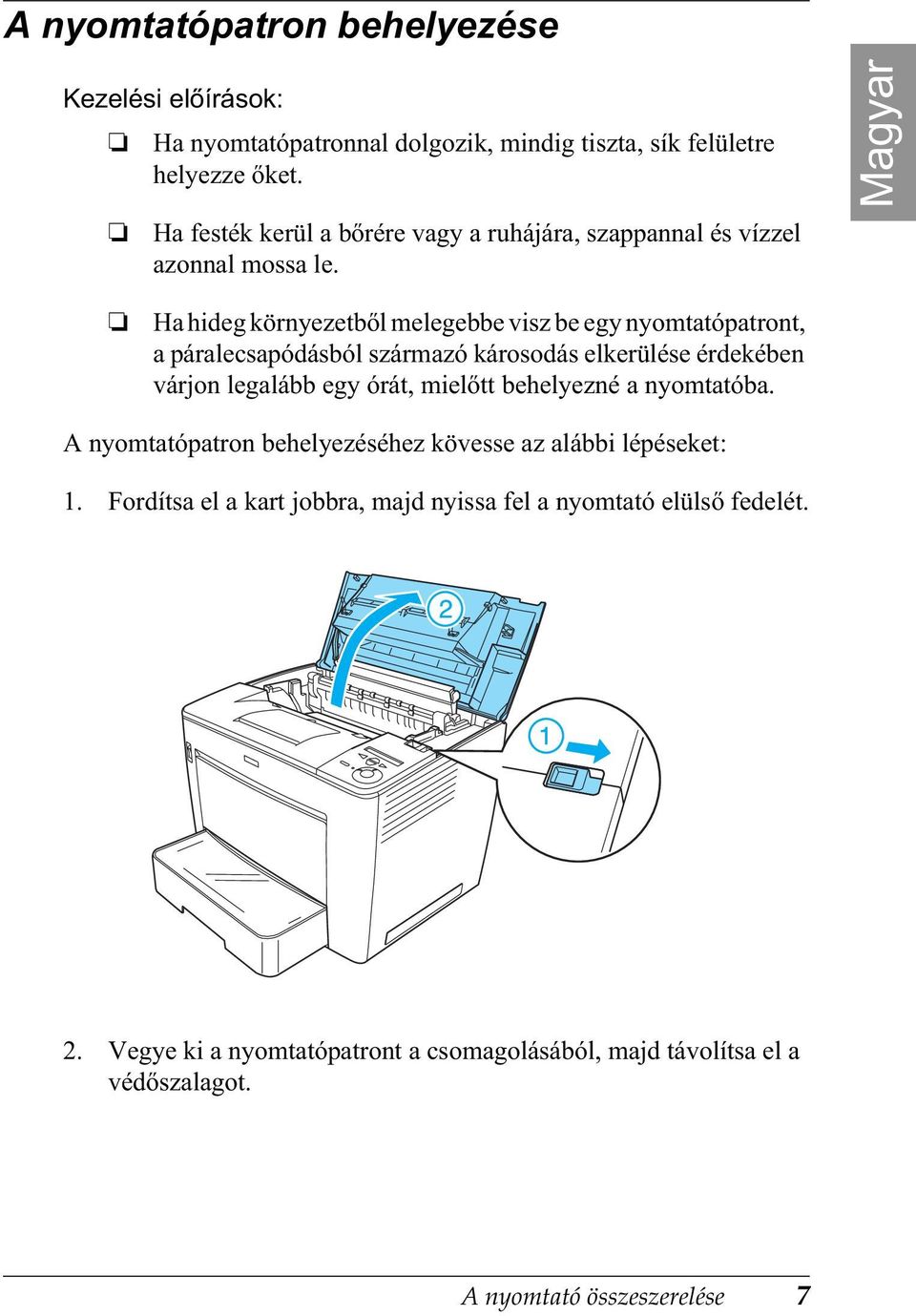 Magyar Ha hideg környezetb l melegebbe visz be egy nyomtatópatront, a páralecsapódásból származó károsodás elkerülése érdekében várjon legalább egy órát, miel