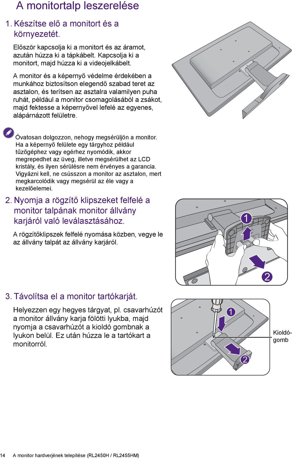 A monitor és a képernyő védelme érdekében a munkához biztosítson elegendő szabad teret az asztalon, és terítsen az asztalra valamilyen puha ruhát, például a monitor csomagolásából a zsákot, majd