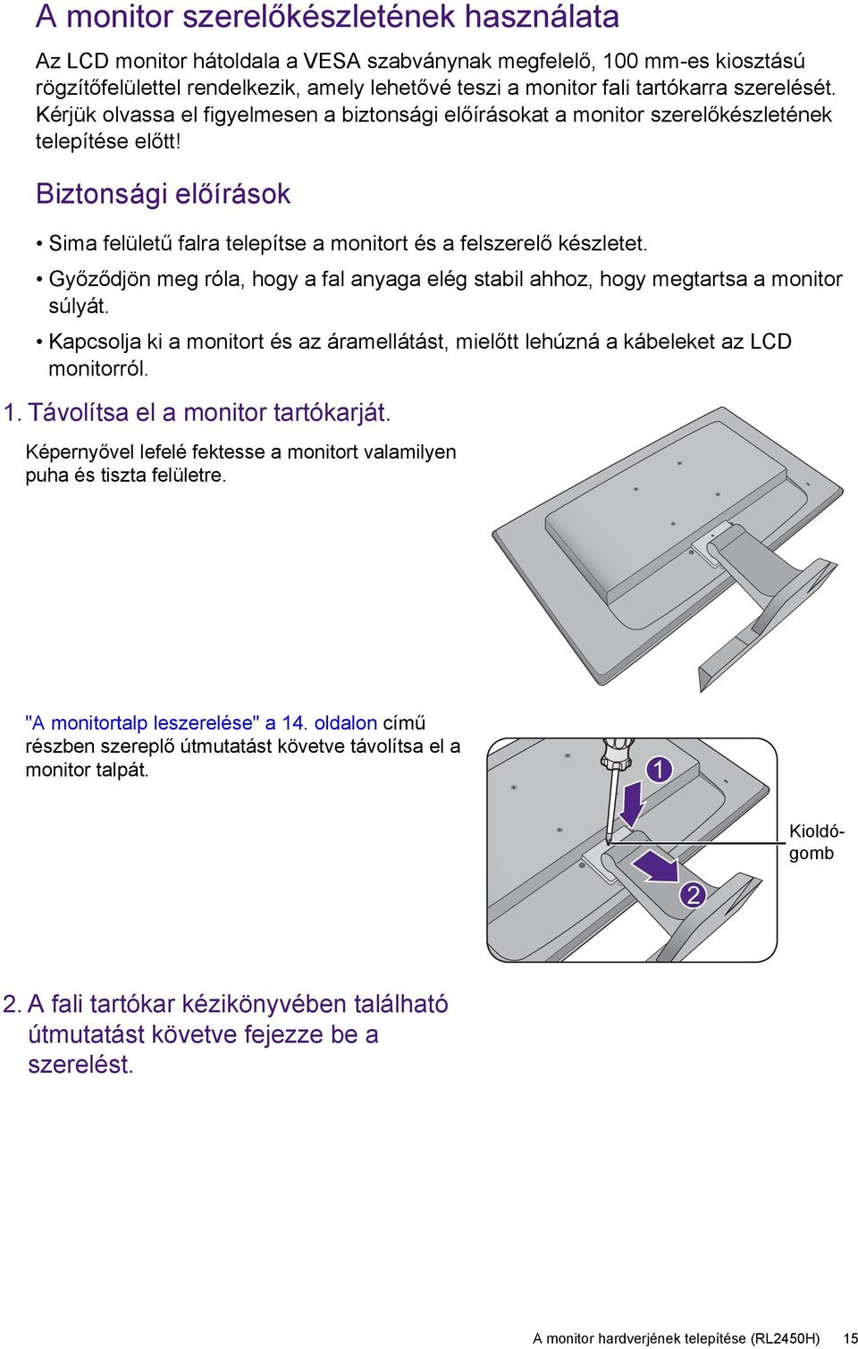 Biztonsági előírások Sima felületű falra telepítse a monitort és a felszerelő készletet. Győződjön meg róla, hogy a fal anyaga elég stabil ahhoz, hogy megtartsa a monitor súlyát.