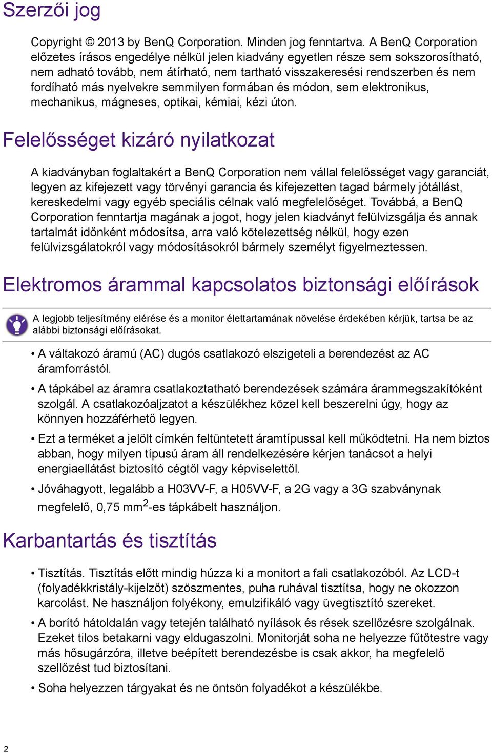 nyelvekre semmilyen formában és módon, sem elektronikus, mechanikus, mágneses, optikai, kémiai, kézi úton.