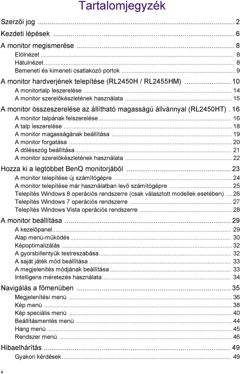 ..15 A monitor összeszerelése az állítható magasságú állvánnyal (RL2450HT). 16 A monitor talpának felszerelése... 16 A talp leszerelése...18 A monitor magasságának beállítása...19 A monitor forgatása.