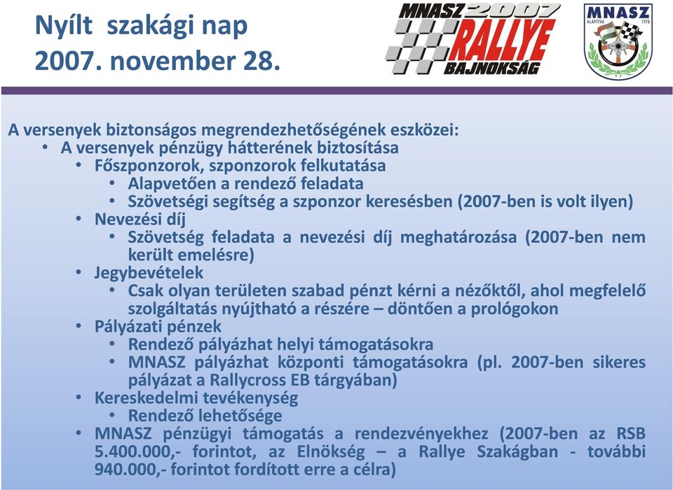 megfelelő szolgáltatás nyújtható arészére döntően aprológokon Pályázati á pénzek Rendező pályázhat helyi támogatásokra MNASZ pályázhat központi támogatásokra (pl.