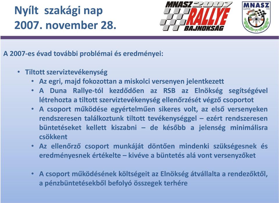 találkoztunk tiltott tevékenységgel ezért rendszeresen büntetéseket kellett kiszabni de később a jelenség minimálisra csökkent Az ellenőrző csoport munkáját döntően mindenki