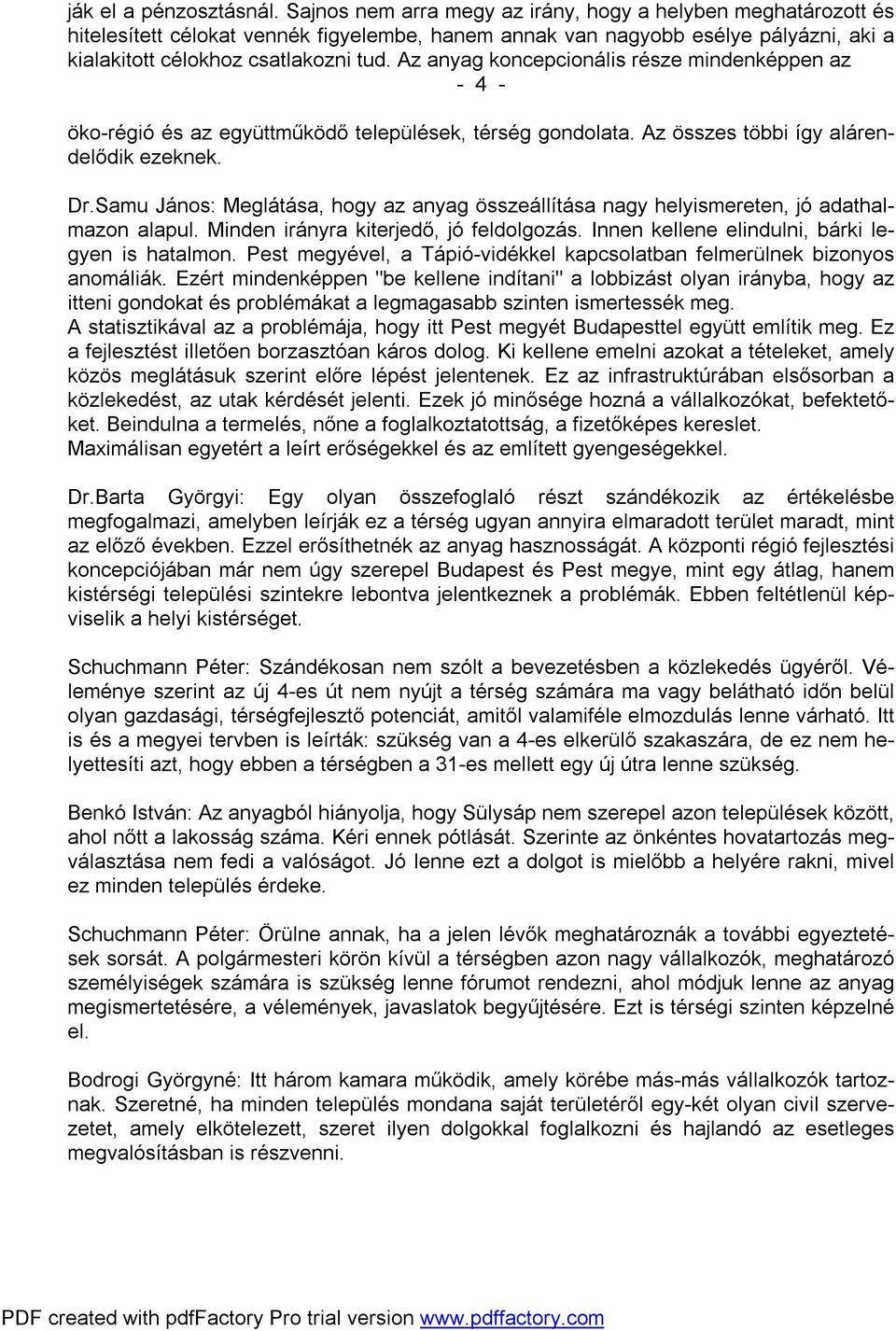 Az anyag koncepcionális része mindenképpen az - 4 - öko-régió és az együttműködő települések, térség gondolata. Az összes többi így alárendelődik ezeknek. Dr.