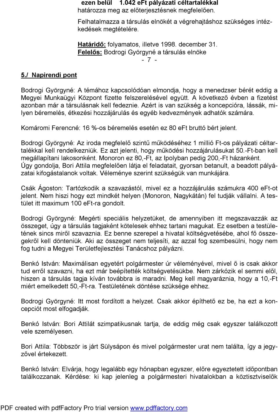 Felelős: Bodrogi Györgyné a társulás elnöke - 7 - Bodrogi Györgyné: A témához kapcsolódóan elmondja, hogy a menedzser bérét eddig a Megyei Munkaügyi Központ fizette felszerelésével együtt.