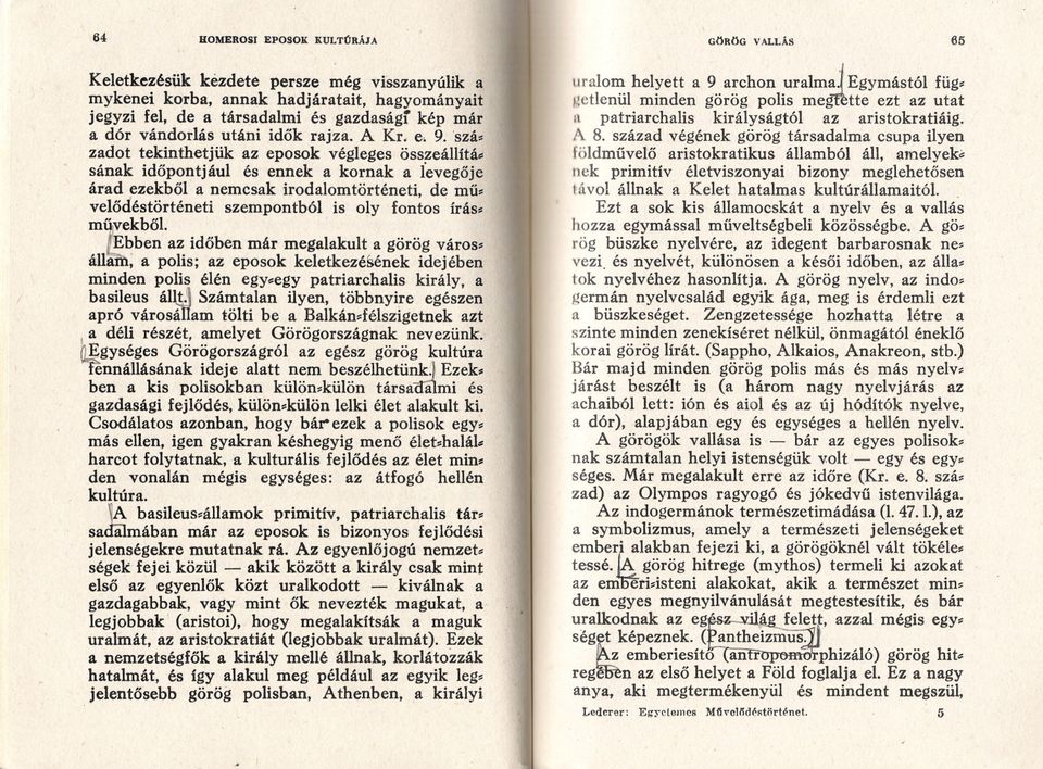 szá~ zadot tekinthetjük az eposok végleges összeállítáe sának idopontjául és ennek a kornak a ievegoje árad ezekbol a nemcsak irodalomtörténeti, dc mu~ velodéstörténeti szempontból is oly fontos