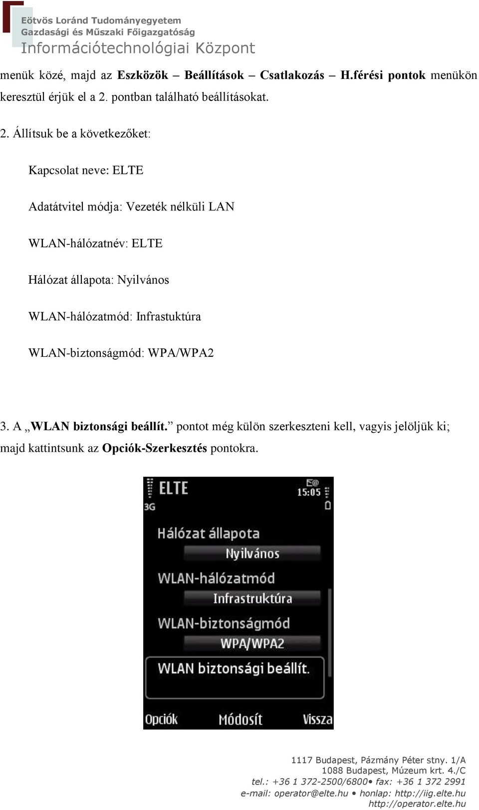 Állítsuk be a következőket: Kapcsolat neve: ELTE Adatátvitel módja: Vezeték nélküli LAN WLAN-hálózatnév: ELTE